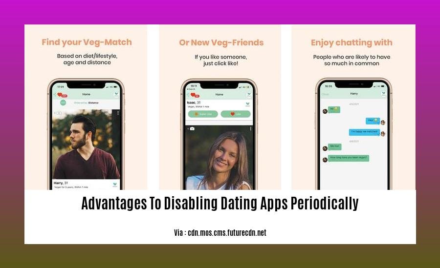 advantages to disabling dating apps periodically