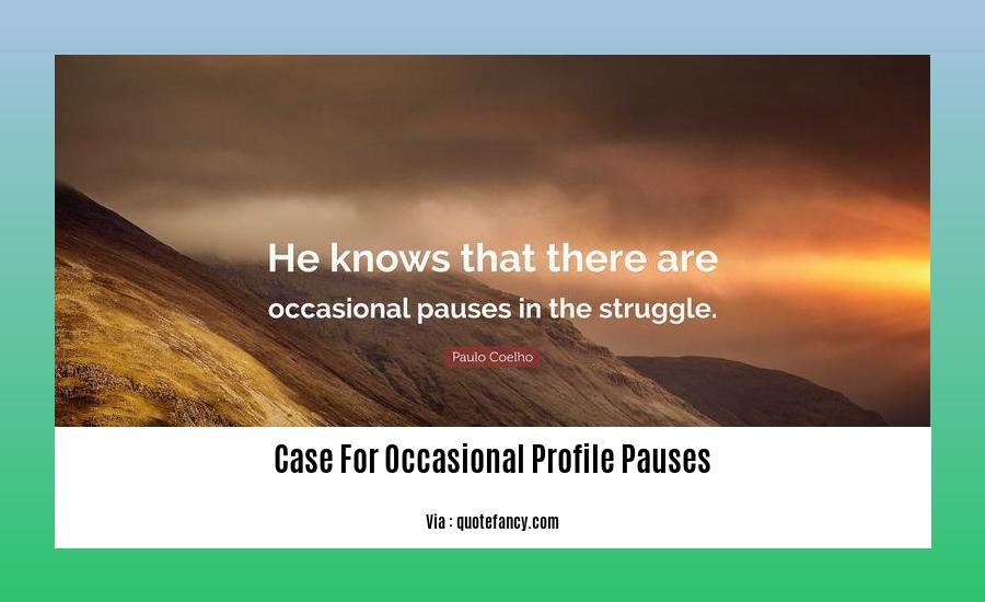 case for occasional profile pauses