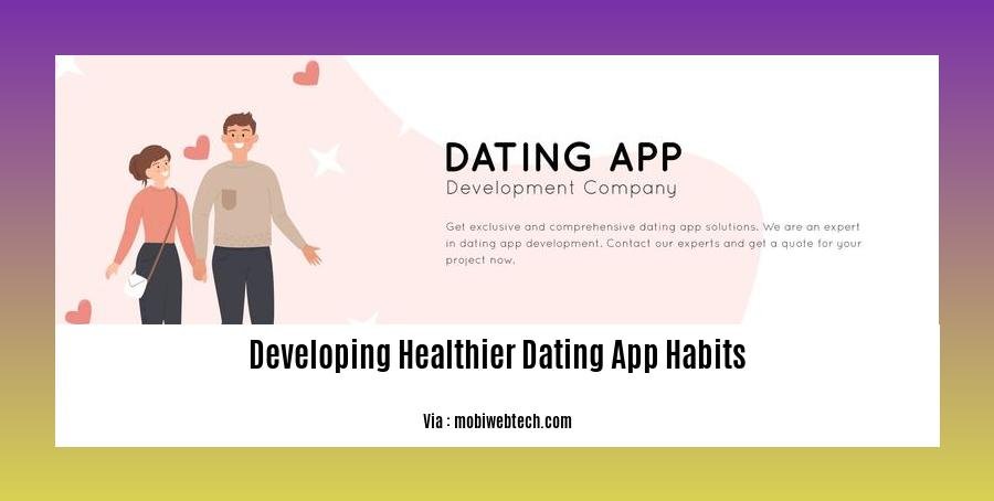 developing healthier dating app habits