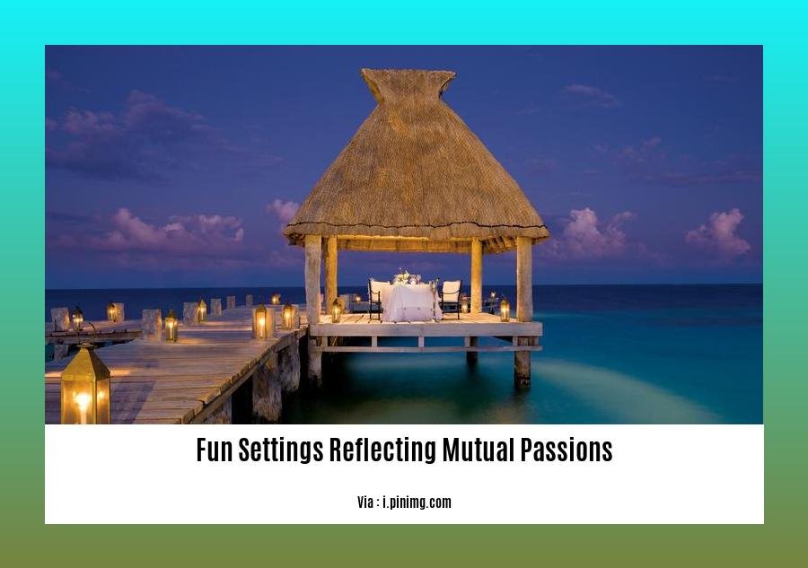 fun settings reflecting mutual passions
