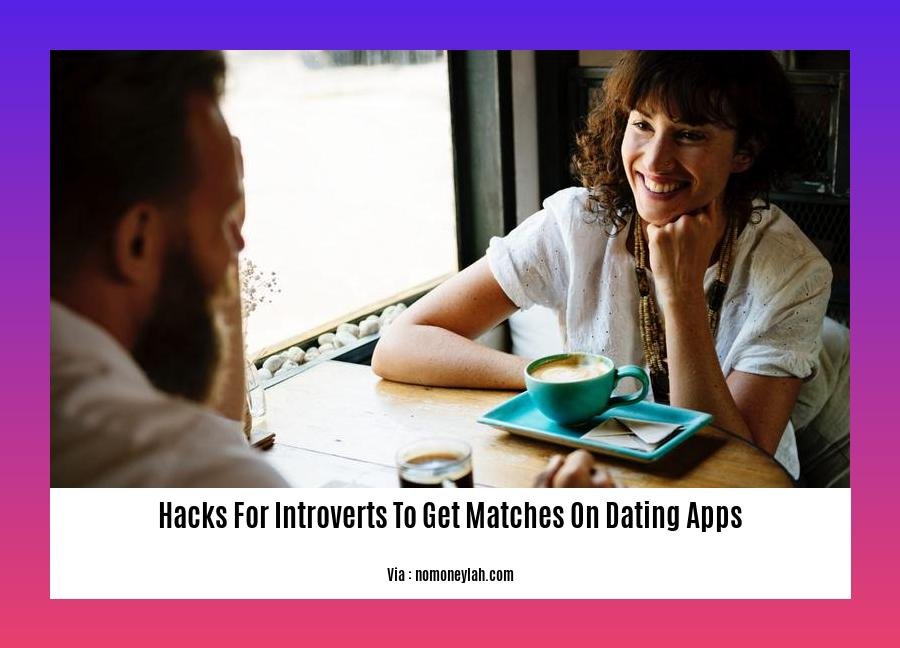 hacks for introverts to get matches on dating apps