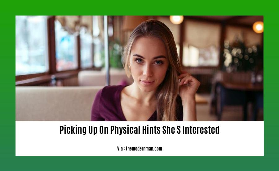 picking up on physical hints she s interested