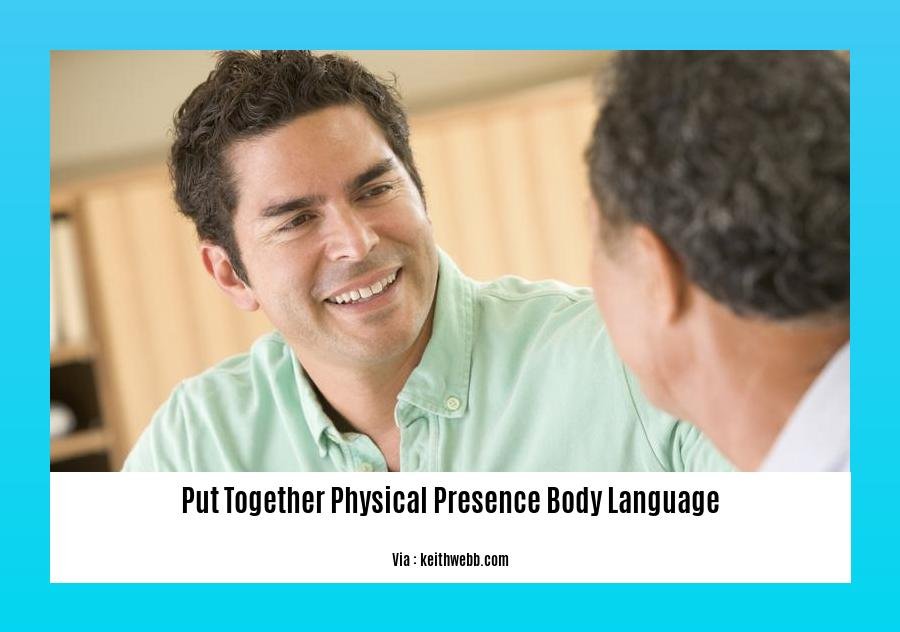 put together physical presence body language
