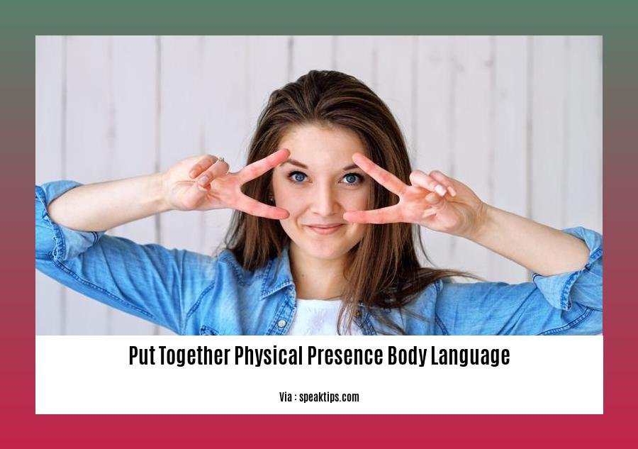 put together physical presence body language