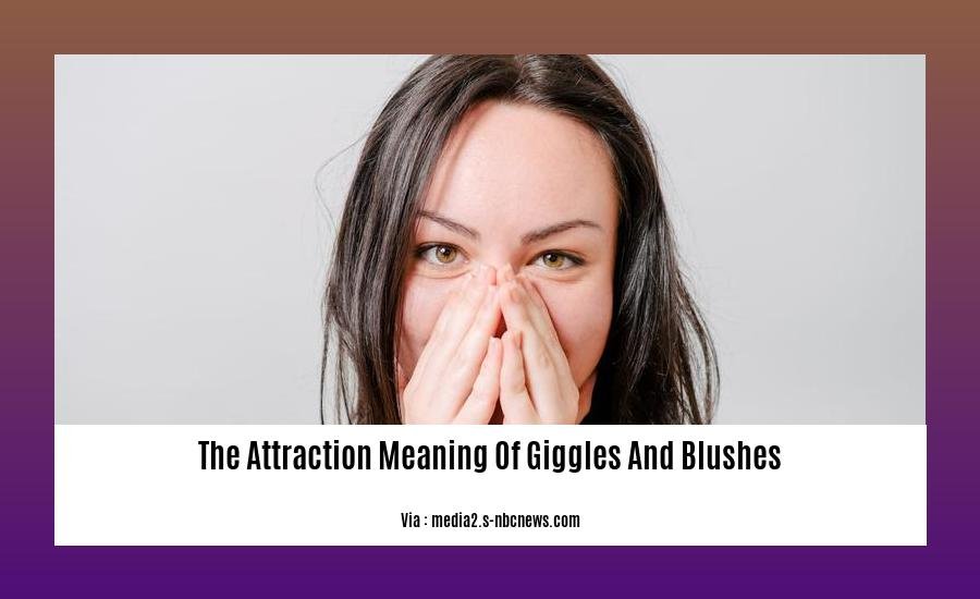the attraction meaning of giggles and blushes