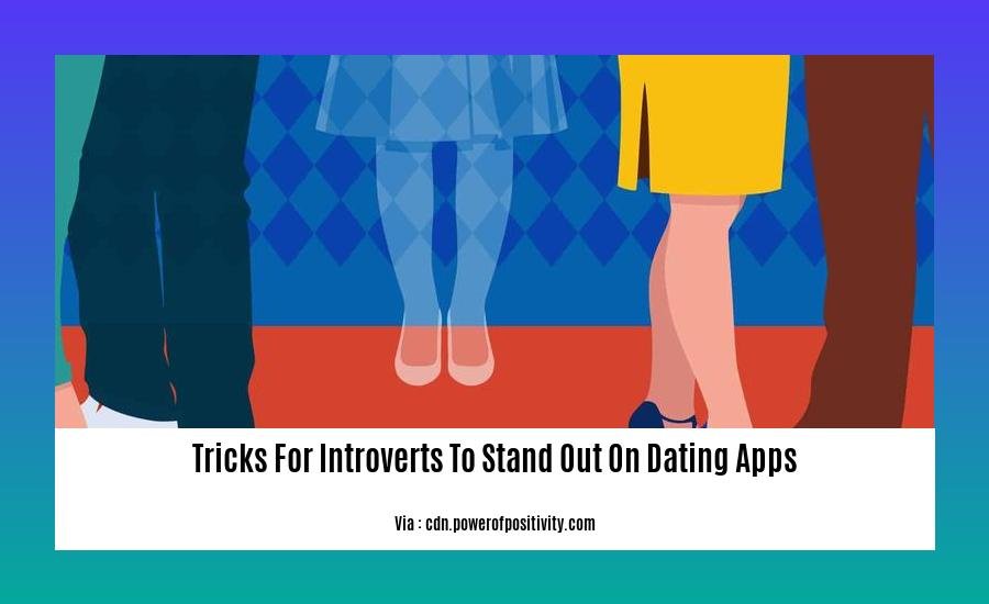 tricks for introverts to stand out on dating apps