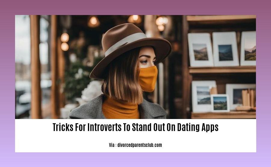 tricks for introverts to stand out on dating apps