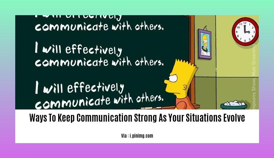 ways to keep communication strong as your situations evolve