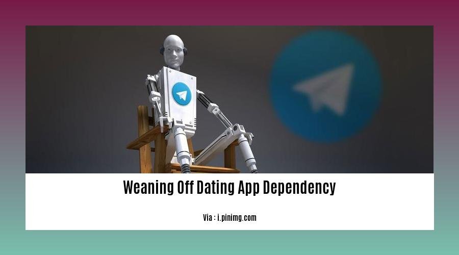 weaning off dating app dependency
